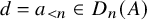 d equals a Subscript less than n Baseline element of upper D Subscript n Baseline left parenthesis upper A right parenthesis