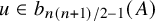 u element of b Subscript n left parenthesis n plus 1 right parenthesis divided by 2 minus 1 Baseline left parenthesis upper A right parenthesis