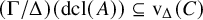 left parenthesis normal upper Gamma divided by normal upper Delta right parenthesis left parenthesis dcl left parenthesis upper A right parenthesis right parenthesis subset of or equal to normal v Subscript normal upper Delta Baseline left parenthesis upper C right parenthesis