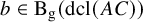 b element of normal upper B Subscript normal g Baseline left parenthesis dcl left parenthesis upper A upper C right parenthesis right parenthesis