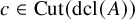 c element of upper C u t left parenthesis dcl left parenthesis upper A right parenthesis right parenthesis