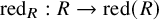 red Subscript upper R Baseline colon upper R right arrow red left parenthesis upper R right parenthesis