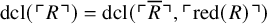 dcl left parenthesis top left corner upper R top right corner right parenthesis equals dcl left parenthesis top left corner upper R overbar top right corner comma top left corner red left parenthesis upper R right parenthesis top right corner right parenthesis