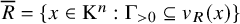 upper R overbar equals StartSet x element of normal upper K Superscript n Baseline colon normal upper Gamma Subscript greater than 0 Baseline subset of or equal to v Subscript upper R Baseline left parenthesis x right parenthesis EndSet