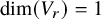 dimension left parenthesis upper V Subscript r Baseline right parenthesis equals 1