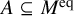 upper A subset of or equal to upper M Superscript eq