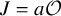 upper J equals a script upper O