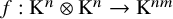 f colon normal upper K Superscript n Baseline circled times normal upper K Superscript n Baseline right arrow normal upper K Superscript n m