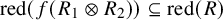 red left parenthesis f left parenthesis upper R 1 circled times upper R 2 right parenthesis right parenthesis subset of or equal to red left parenthesis upper R right parenthesis