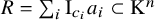 upper R equals sigma summation Underscript i Endscripts normal upper I Subscript c Sub Subscript i Baseline a Subscript i Baseline subset of normal upper K Superscript n