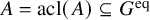 upper A equals acl left parenthesis upper A right parenthesis subset of or equal to upper G Superscript eq