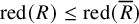 red left parenthesis upper R right parenthesis less than or equals red left parenthesis upper R overbar right parenthesis