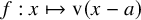 f colon x right arrow from bar normal v left parenthesis x minus a right parenthesis