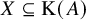 upper X subset of or equal to normal upper K left parenthesis upper A right parenthesis
