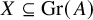 upper X subset of or equal to upper G r left parenthesis upper A right parenthesis