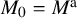 upper M 0 equals upper M Superscript normal a