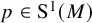p element of normal upper S Superscript 1 Baseline left parenthesis upper M right parenthesis