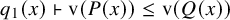 q 1 left parenthesis x right parenthesis right tack normal v left parenthesis upper P left parenthesis x right parenthesis right parenthesis less than or equals normal v left parenthesis upper Q left parenthesis x right parenthesis right parenthesis