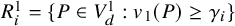 upper R Subscript i Superscript 1 Baseline equals StartSet upper P element of upper V Subscript d Superscript 1 Baseline colon v 1 left parenthesis upper P right parenthesis greater than or equals gamma Subscript i Baseline EndSet