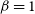 beta equals 1