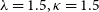 lamda equals 1.5 comma kappa equals 1.5