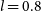 l equals 0.8