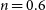 n equals 0.6