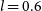 l equals 0.6