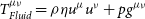 upper T Subscript normal upper F normal l normal u normal i normal d Superscript mu nu Baseline equals rho eta u Superscript mu Baseline u Superscript nu Baseline plus p g Superscript mu nu