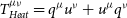 upper T Subscript normal upper H normal e normal a normal t Superscript mu nu Baseline equals q Superscript mu Baseline u Superscript nu Baseline plus u Superscript mu Baseline q Superscript nu