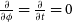 StartFraction partial differential Over partial differential phi EndFraction equals StartFraction partial differential Over partial differential t EndFraction equals 0