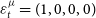 epsilon Subscript t Superscript mu Baseline equals left parenthesis 1 comma 0 comma 0 comma 0 right parenthesis