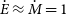 ModifyingAbove upper E With dot almost equals ModifyingAbove upper M With dot equals 1