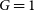 upper G equals 1