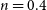 n equals 0.4