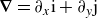 bold nabla equals partial differential Subscript x Baseline normal i plus partial differential Subscript y Baseline normal j