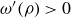 omega prime left parenthesis rho right parenthesis greater than 0