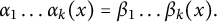 StartLayout 1st Row alpha 1 ellipsis alpha Subscript k Baseline left parenthesis x right parenthesis equals beta 1 ellipsis beta Subscript k Baseline left parenthesis x right parenthesis period EndLayout