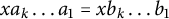 x a Subscript k Baseline ellipsis a 1 equals x b Subscript k Baseline ellipsis b 1