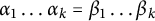 alpha 1 ellipsis alpha Subscript k Baseline equals beta 1 ellipsis beta Subscript k Baseline