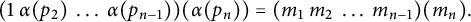 StartLayout 1st Row left parenthesis 1 alpha left parenthesis p 2 right parenthesis ellipsis alpha left parenthesis p Subscript n minus 1 Baseline right parenthesis right parenthesis left parenthesis alpha left parenthesis p Subscript n Baseline right parenthesis right parenthesis equals left parenthesis m 1 m 2 ellipsis m Subscript n minus 1 Baseline right parenthesis left parenthesis m Subscript n Baseline right parenthesis period EndLayout