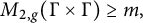 upper M Subscript 2 comma g Baseline left parenthesis normal upper Gamma times normal upper Gamma right parenthesis greater than or equals m comma
