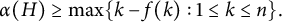 alpha left parenthesis upper H right parenthesis greater than or equals max left brace k minus f left parenthesis k right parenthesis colon 1 less than or equals k less than or equals n right brace period