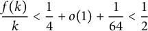 StartFraction f left parenthesis k right parenthesis Over k EndFraction less than one fourth plus o left parenthesis 1 right parenthesis plus one sixty fourth less than one half