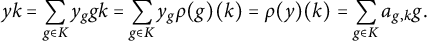 StartLayout 1st Row y k equals sigma summation Underscript g element of upper K Endscripts y Subscript g Baseline g k equals sigma summation Underscript g element of upper K Endscripts y Subscript g Baseline rho left parenthesis g right parenthesis left parenthesis k right parenthesis equals rho left parenthesis y right parenthesis left parenthesis k right parenthesis equals sigma summation Underscript g element of upper K Endscripts a Subscript g comma k Baseline g period EndLayout
