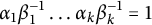 alpha 1 beta 1 Superscript negative 1 Baseline ellipsis alpha Subscript k Baseline beta Subscript k Superscript negative 1 Baseline equals 1
