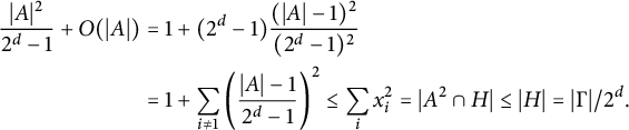 StartLayout 1st Row 1st Column StartFraction StartAbsoluteValue upper A EndAbsoluteValue squared Over 2 Superscript d Baseline minus 1 EndFraction plus upper O left parenthesis StartAbsoluteValue upper A EndAbsoluteValue right parenthesis 2nd Column equals 1 plus left parenthesis 2 Superscript d Baseline minus 1 right parenthesis StartFraction left parenthesis StartAbsoluteValue upper A EndAbsoluteValue minus 1 right parenthesis squared Over left parenthesis 2 Superscript d Baseline minus 1 right parenthesis squared EndFraction 2nd Row 1st Column Blank 2nd Column equals 1 plus sigma summation Underscript i not equals 1 Endscripts left parenthesis StartFraction StartAbsoluteValue upper A EndAbsoluteValue minus 1 Over 2 Superscript d Baseline minus 1 EndFraction right parenthesis squared less than or equals sigma summation Underscript i Endscripts x Subscript i Superscript 2 Baseline equals StartAbsoluteValue upper A squared intersection upper H EndAbsoluteValue less than or equals StartAbsoluteValue upper H EndAbsoluteValue equals StartAbsoluteValue normal upper Gamma EndAbsoluteValue divided by 2 Superscript d Baseline period EndLayout