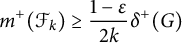 m Superscript plus Baseline left parenthesis script upper F Subscript k Baseline right parenthesis greater than or equals StartFraction 1 minus epsilon Over 2 k EndFraction delta Superscript plus Baseline left parenthesis upper G right parenthesis
