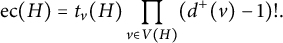 ec left parenthesis upper H right parenthesis equals t Subscript v Baseline left parenthesis upper H right parenthesis product Underscript v element of upper V left parenthesis upper H right parenthesis Endscripts left parenthesis d Superscript plus Baseline left parenthesis v right parenthesis minus 1 right parenthesis factorial period