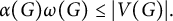 alpha left parenthesis upper G right parenthesis omega left parenthesis upper G right parenthesis less than or equals StartAbsoluteValue upper V left parenthesis upper G right parenthesis EndAbsoluteValue period